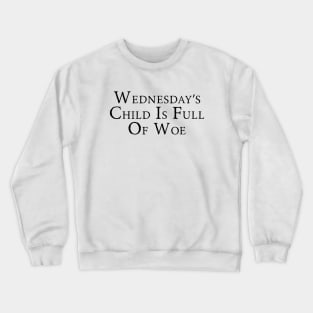 Wednesday’s Child Is Full Of Woe Crewneck Sweatshirt